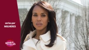 Séries Protagonizadas e Criadas Por Mulheres