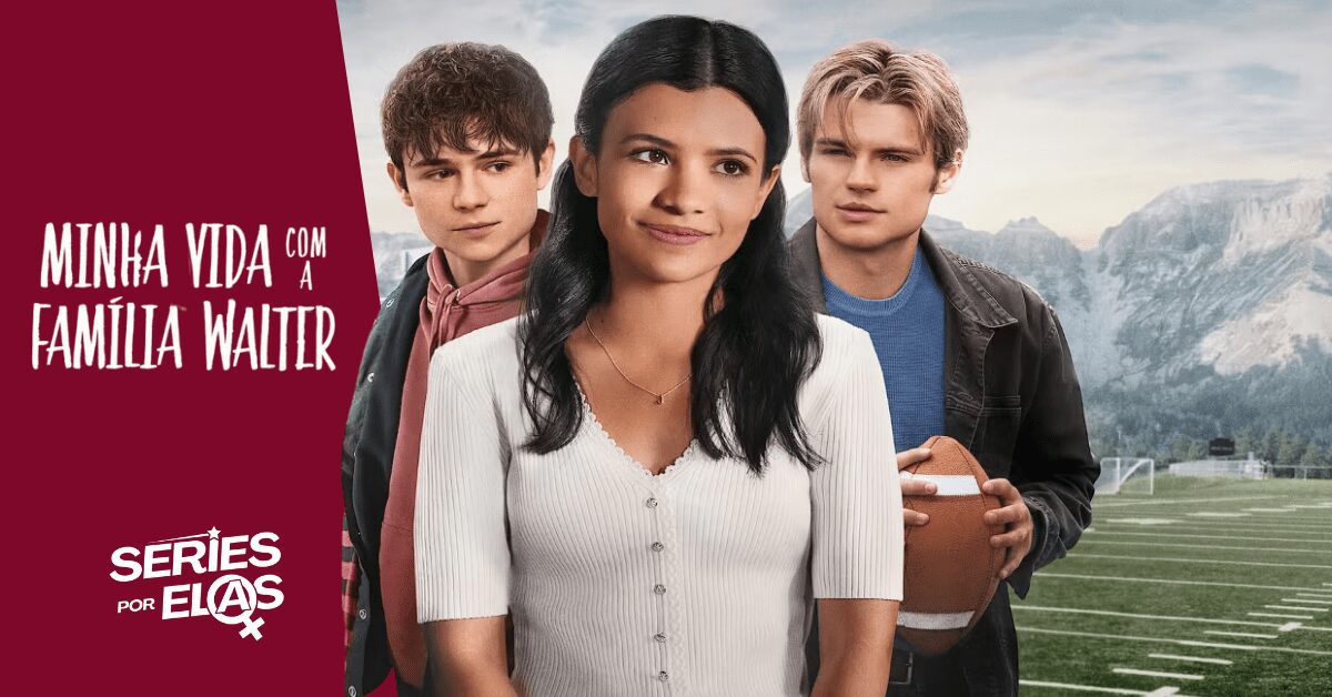Minha Vida Com A Família Walter: Elenco, Onde Assistir E Tudo Sobre