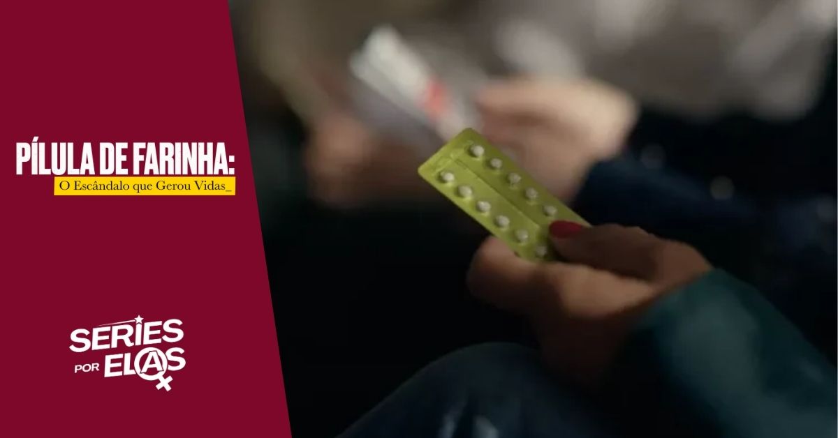 pilula-de-farinha-o-escandalo-que-gerou-vidas-tudo-sobre