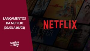 Lançamentos da Semana na Netflix-02-03