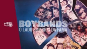 Boybands- O Lado Sombrio da Fama